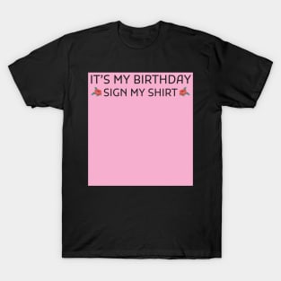 Its My Birthday Sign My Shirt T-Shirt